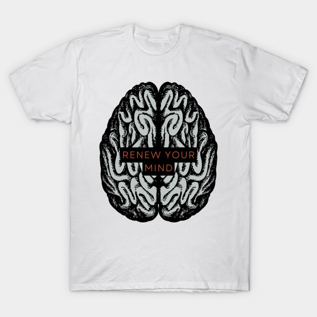 Renew your mind. T-Shirt by ThreadsbyJesse